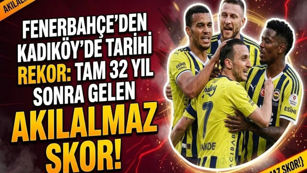 Fenerbahçe’den Kadıköy’de Tarihi Rekor: Tam 32 Yıl Sonra Gelen Akılalmaz Skor!